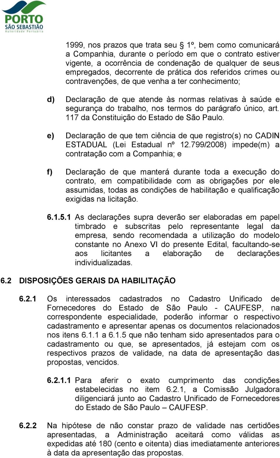 117 da Constituição do Estado de São Paulo. e) Declaração de que tem ciência de que registro(s) no CADIN ESTADUAL (Lei Estadual nº 12.