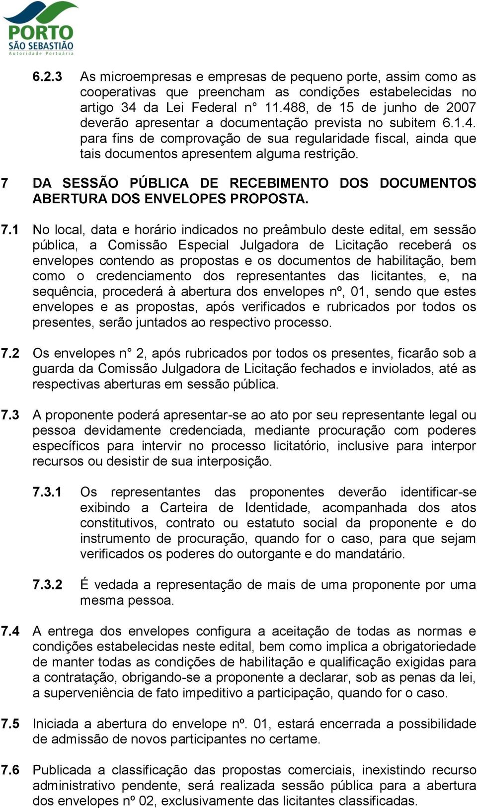 7 DA SESSÃO PÚBLICA DE RECEBIMENTO DOS DOCUMENTOS ABERTURA DOS ENVELOPES PROPOSTA. 7.