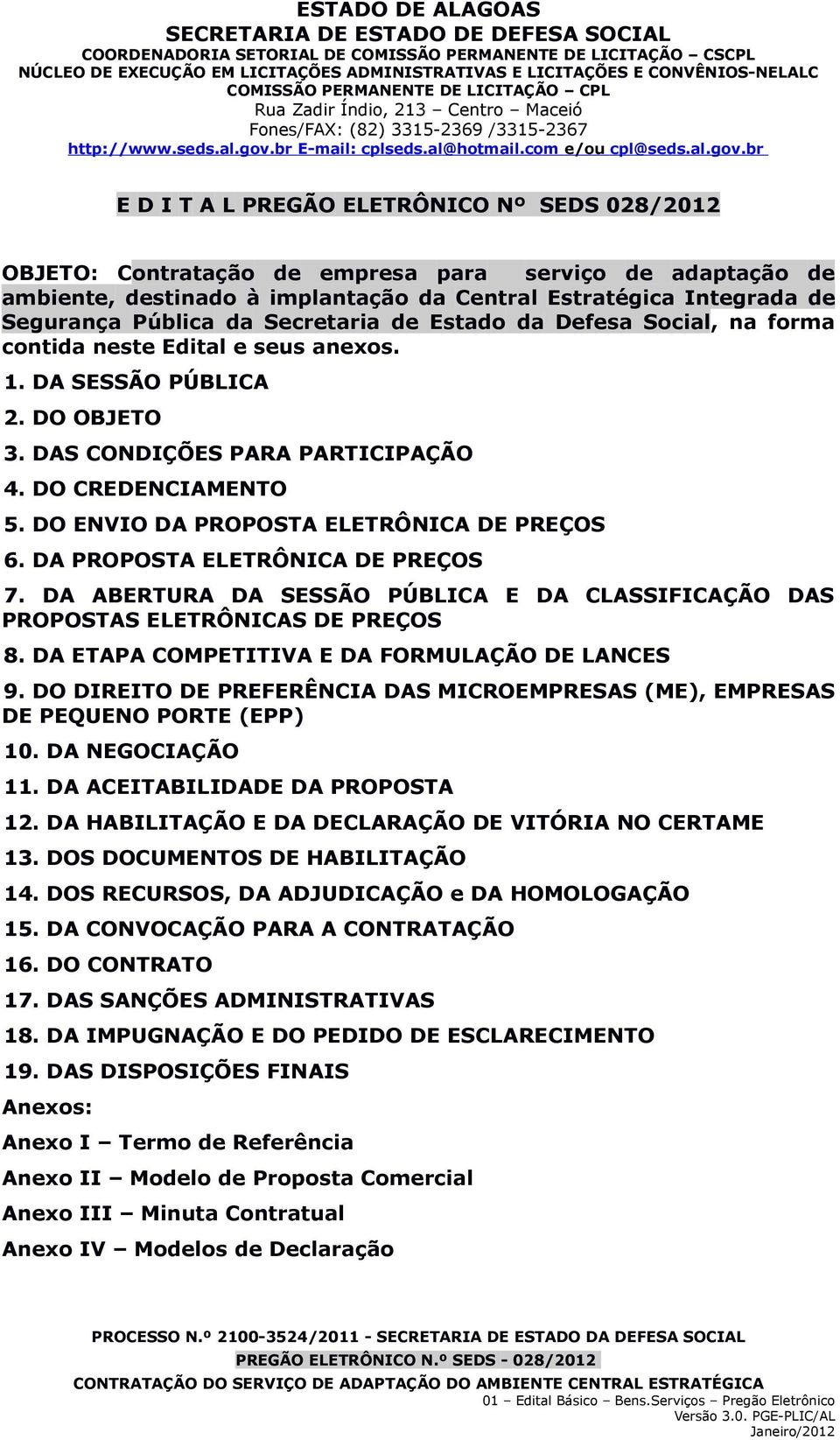 DO ENVIO DA PROPOSTA ELETRÔNICA DE PREÇOS 6. DA PROPOSTA ELETRÔNICA DE PREÇOS 7. DA ABERTURA DA SESSÃO PÚBLICA E DA CLASSIFICAÇÃO DAS PROPOSTAS ELETRÔNICAS DE PREÇOS 8.