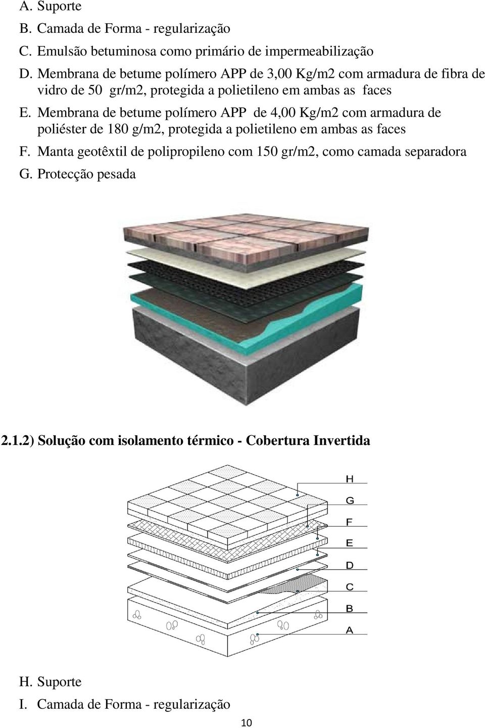 Membrana de betume polímero APP de 4,00 Kg/m2 com armadura de poliéster de 180 g/m2, protegida a polietileno em ambas as faces F.