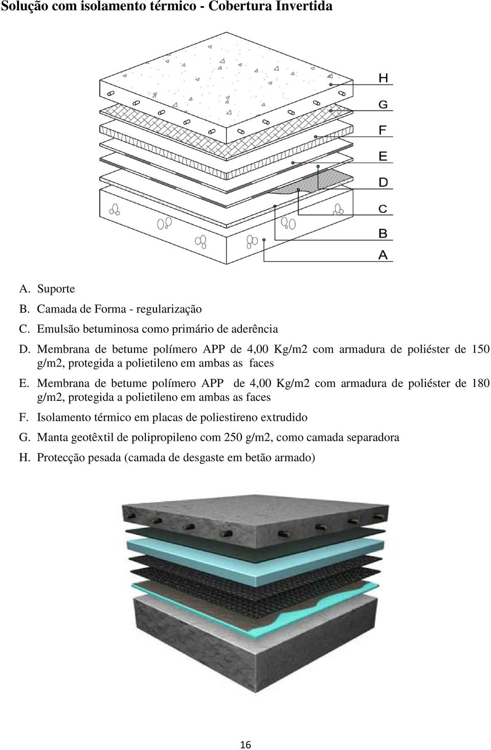 Membrana de betume polímero APP de 4,00 Kg/m2 com armadura de poliéster de 180 g/m2, protegida a polietileno em ambas as faces F.