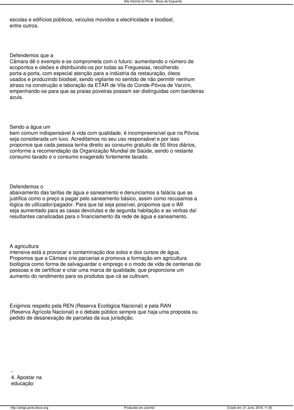 para a indústria da restauração, óleos usados e produzindo biodisel, sendo vigilante no sentido de não permitir nenhum atraso na construção e laboração da ETAR de Vila do CondePóvoa de Varzim,