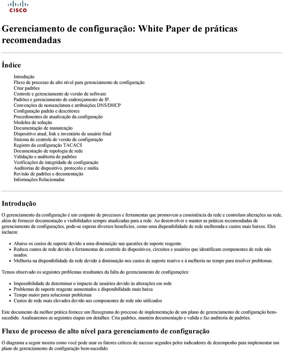 Convenções de nomenclatura e atribuições DNS/DHCP Configuração padrão e descritores Procedimentos de atualização da configuração Modelos de solução Documentação de manutenção Dispositivo atual, link