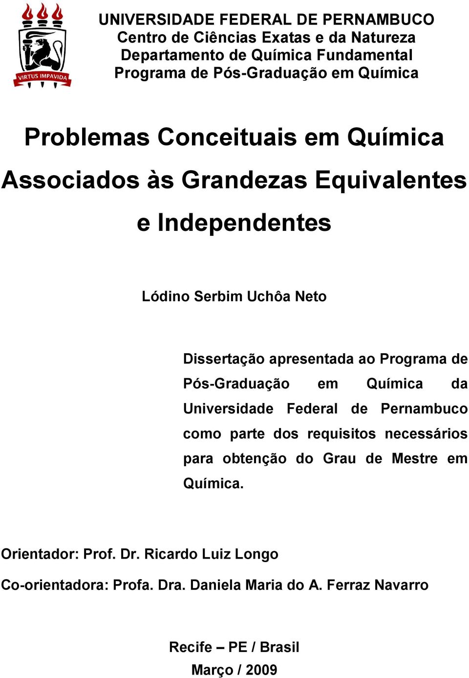 e Pós-Grauação em Química a Uiversiae Feeral e Perambuco como parte os requisitos ecessários para obteção o Grau e Mestre em