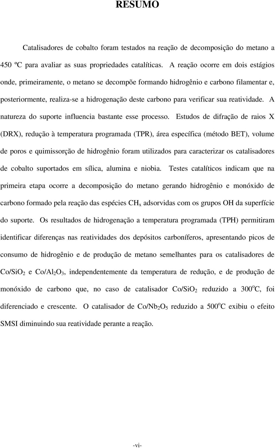 reatividade. A natureza do suporte influencia bastante esse processo.