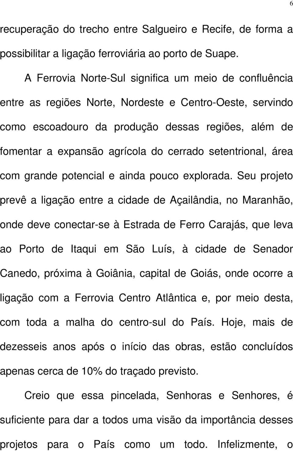 cerrado setentrional, área com grande potencial e ainda pouco explorada.