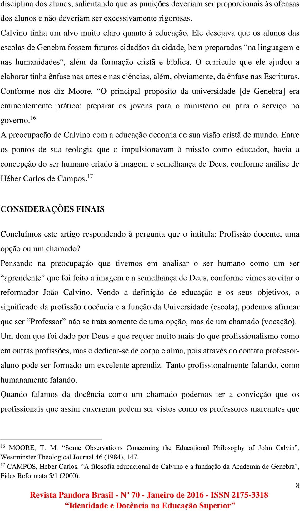 O currículo que ele ajudou a elaborar tinha ênfase nas artes e nas ciências, além, obviamente, da ênfase nas Escrituras.