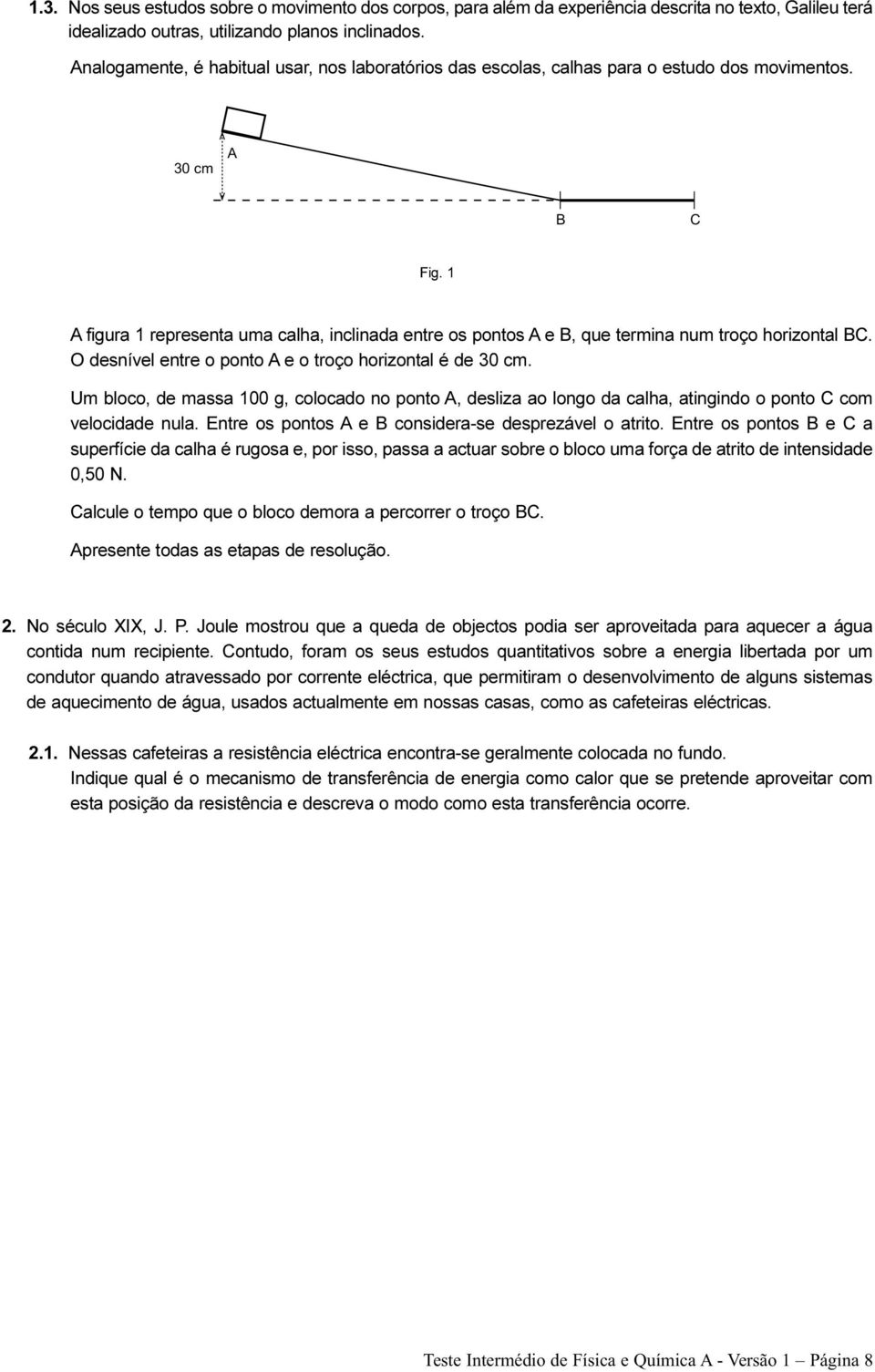 1 A figura 1 representa uma calha, inclinada entre os pontos A e B, que termina num troço horizontal BC. O desnível entre o ponto A e o troço horizontal é de 30 cm.