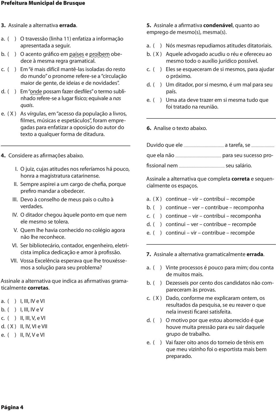 ( ) Em é mais difícil mantê-las isoladas do resto do mundo o pronome refere-se a circulação maior de gente, de ideias e de novidades. d. ( ) Em onde possam fazer desfiles o termo sublinhado refere-se a lugar físico; equivale a nas quais.