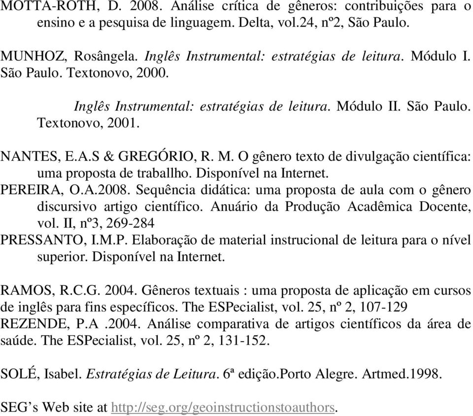 Disponível na Internet. PEREIRA, O.A.2008. Sequência didática: uma proposta de aula com o gênero discursivo artigo científico. Anuário da Produção Acadêmica Docente, vol.