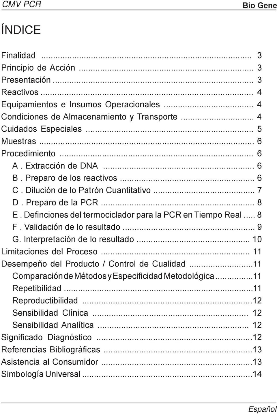 Definciones del termociclador para la PCR en Tiempo Real... 8 F. Validación de lo resultado... 9 G. Interpretación de lo resultado... 10 Limitaciones del Proceso.