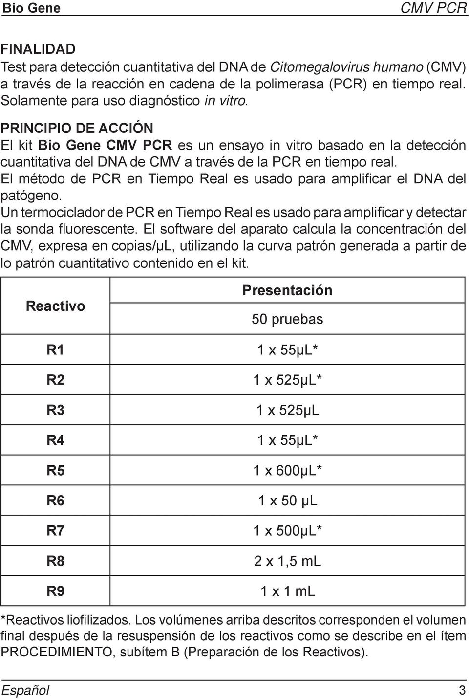 El método de PCR en Tiempo Real es usado para amplifi car el DNA del patógeno. Un termociclador de PCR en Tiempo Real es usado para amplifi car y detectar la sonda fl uorescente.