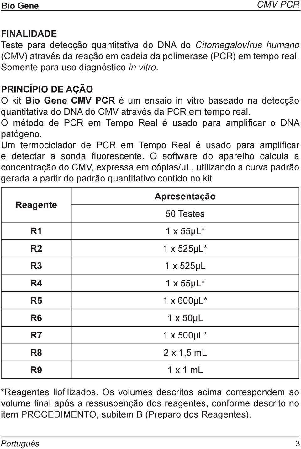 Um termociclador de PCR em Tempo Real é usado para amplificar e detectar a sonda fluorescente.