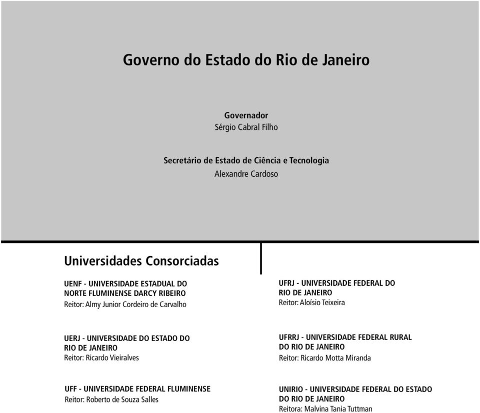 Teixeira UERJ - UNIVERSIDADE DO ESTADO DO RIO DE JANEIRO Reitor: Ricardo Vieiralves UFRRJ - UNIVERSIDADE FEDERAL RURAL DO RIO DE JANEIRO Reitor: Ricardo Motta