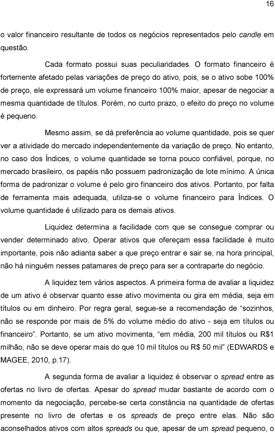 de títulos. Porém, no curto prazo, o efeito do preço no volume é pequeno.