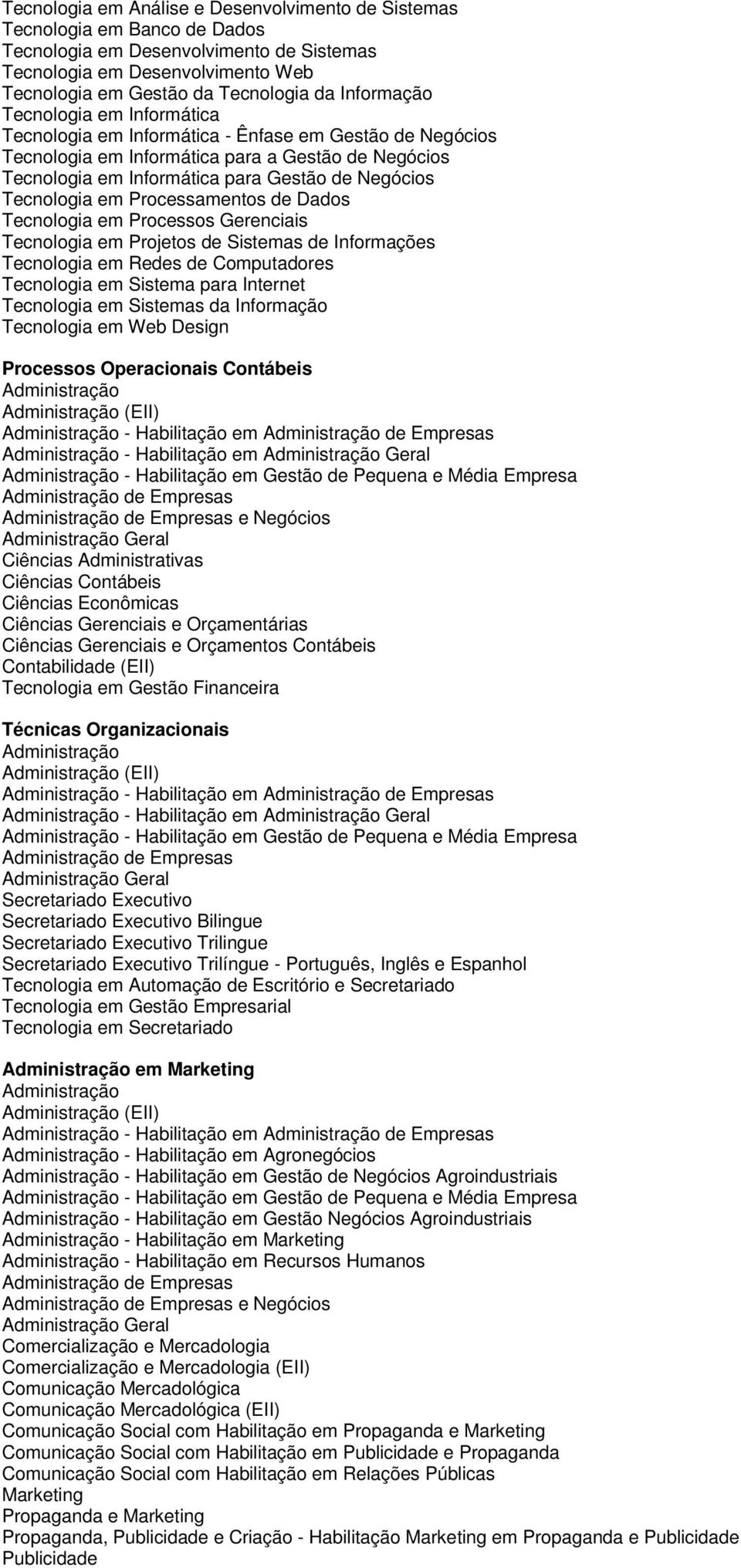 Tecnologia em Processamentos de Dados Tecnologia em Projetos de Sistemas de Informações Tecnologia em Redes de Computadores Tecnologia em Sistema para Internet Tecnologia em Sistemas da Informação