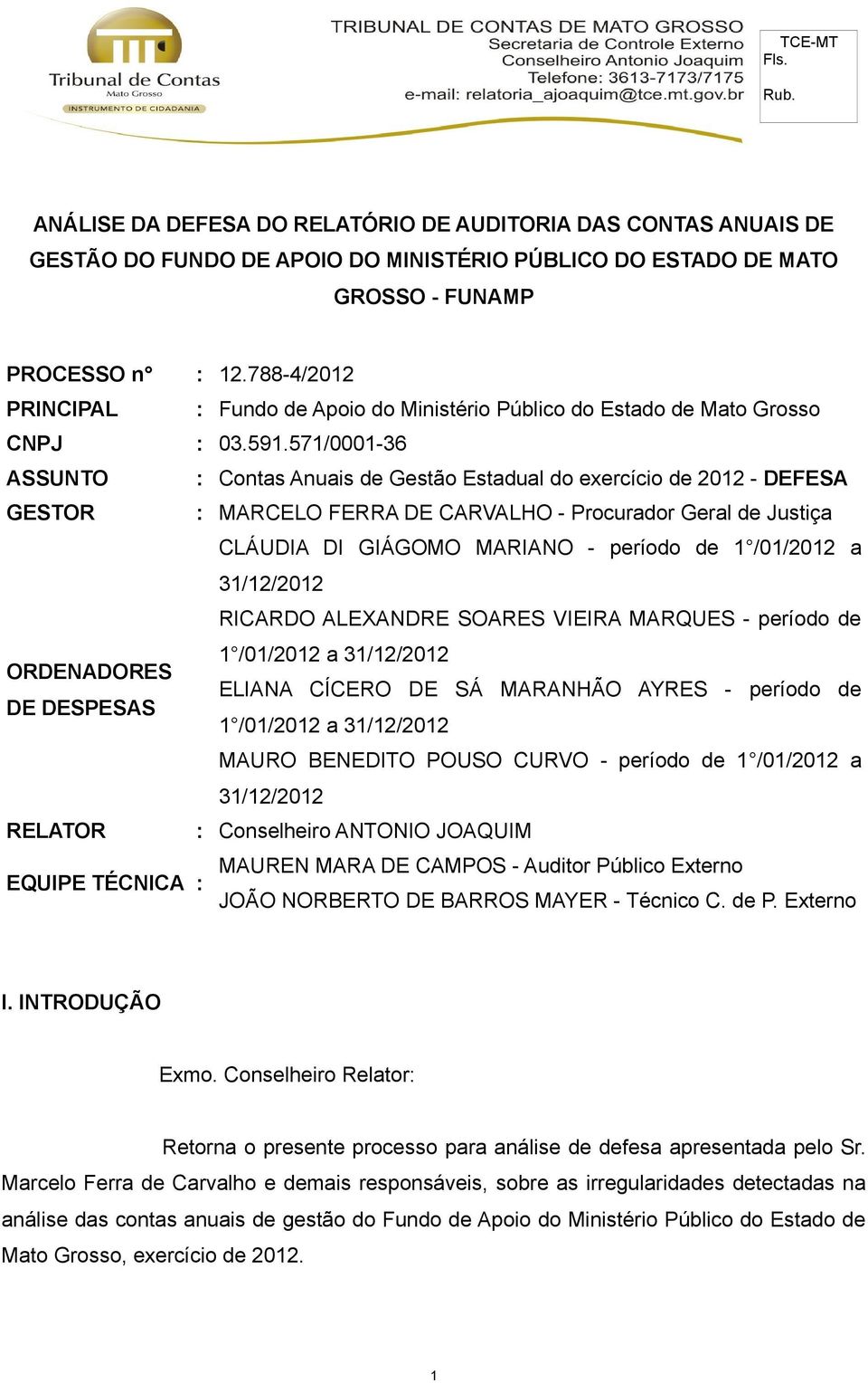 571/0001-36 ASSUNTO : Contas Anuais de Gestão Estadual do exercício de 2012 - DEFESA GESTOR : MARCELO FERRA DE CARVALHO - Procurador Geral de Justiça CLÁUDIA DI GIÁGOMO MARIANO - período de 1