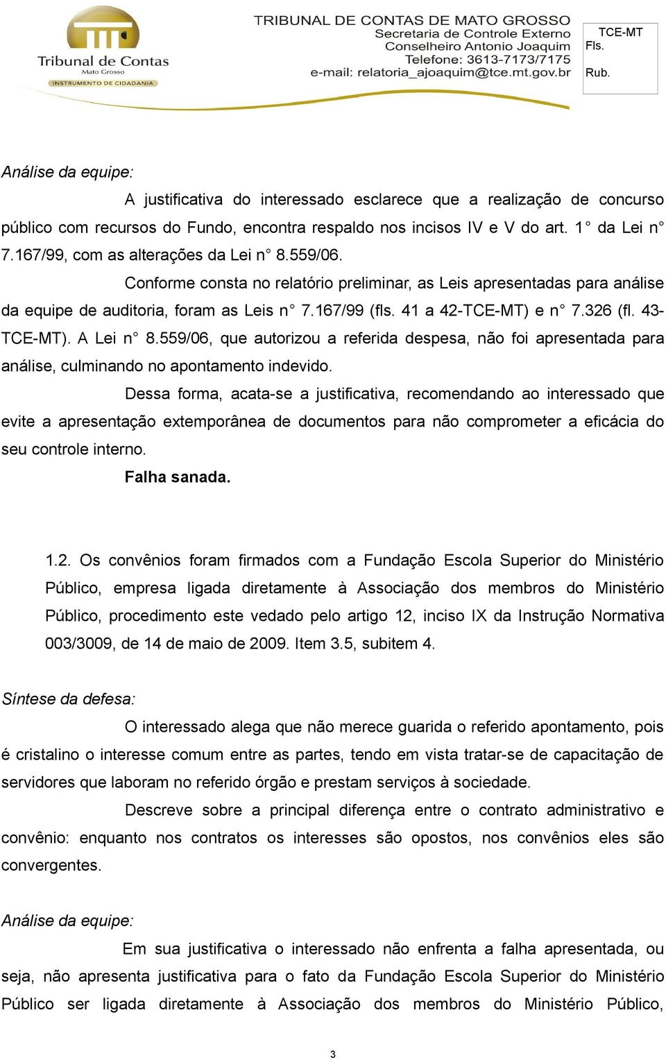 559/06, que autorizou a referida despesa, não foi apresentada para análise, culminando no apontamento indevido.