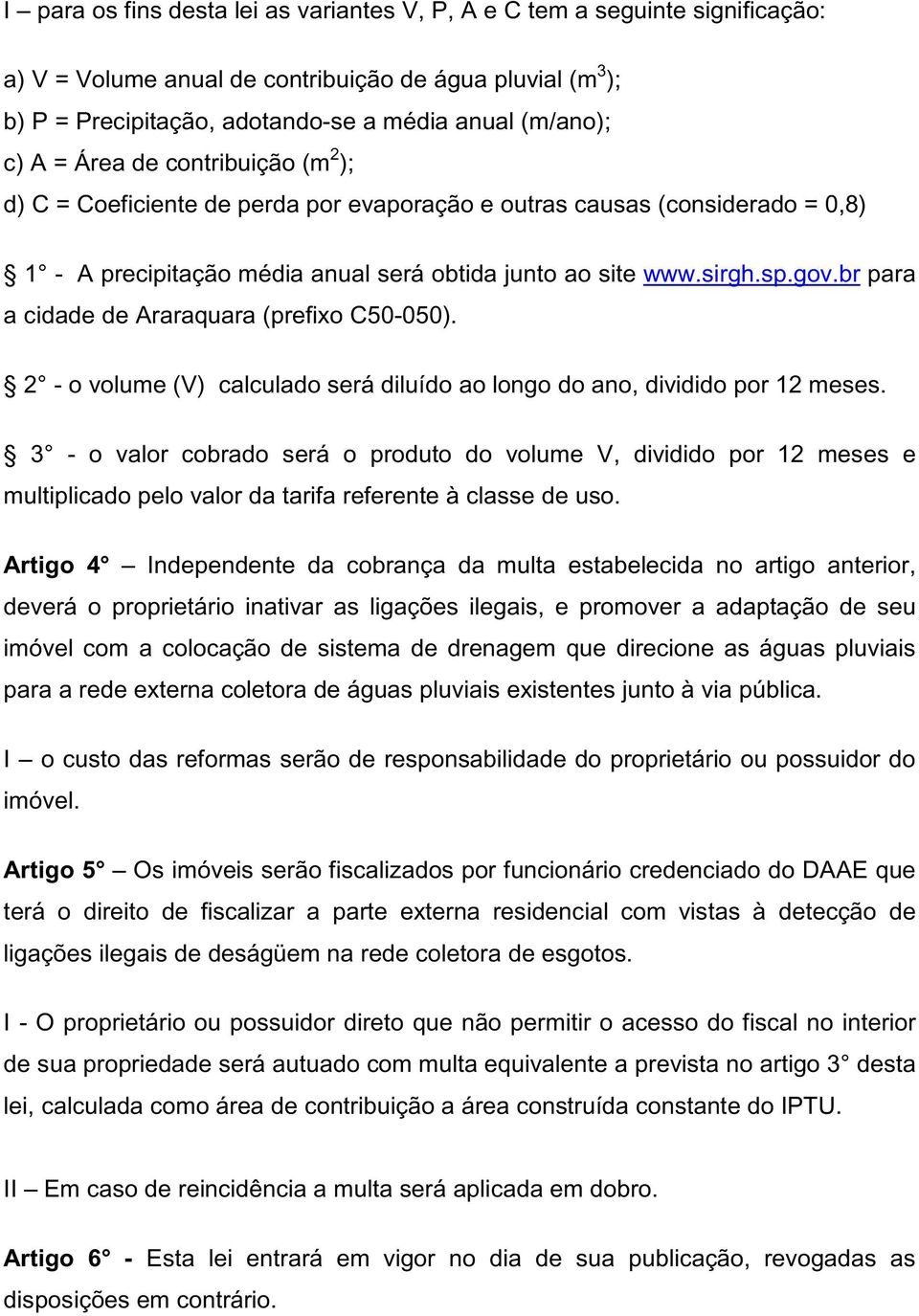 br para a cidade de Araraquara (prefixo C50-050). 2 - o volume (V) calculado será diluído ao longo do ano, dividido por 12 meses.