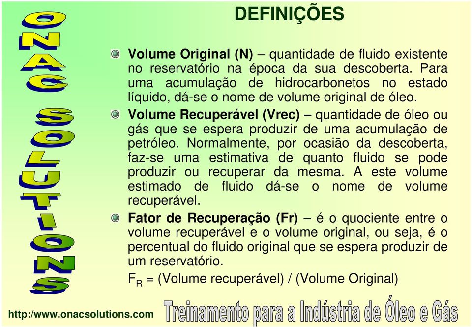 Volume Recuperável (Vrec) quantidade de óleo ou gás que se espera produzir de uma acumulação de petróleo.