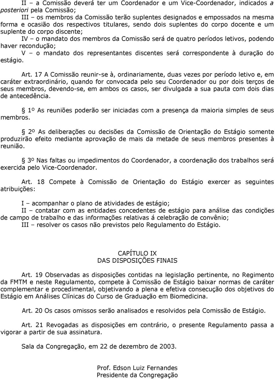 mandato dos representantes discentes será correspondente à duração do estágio. Art.