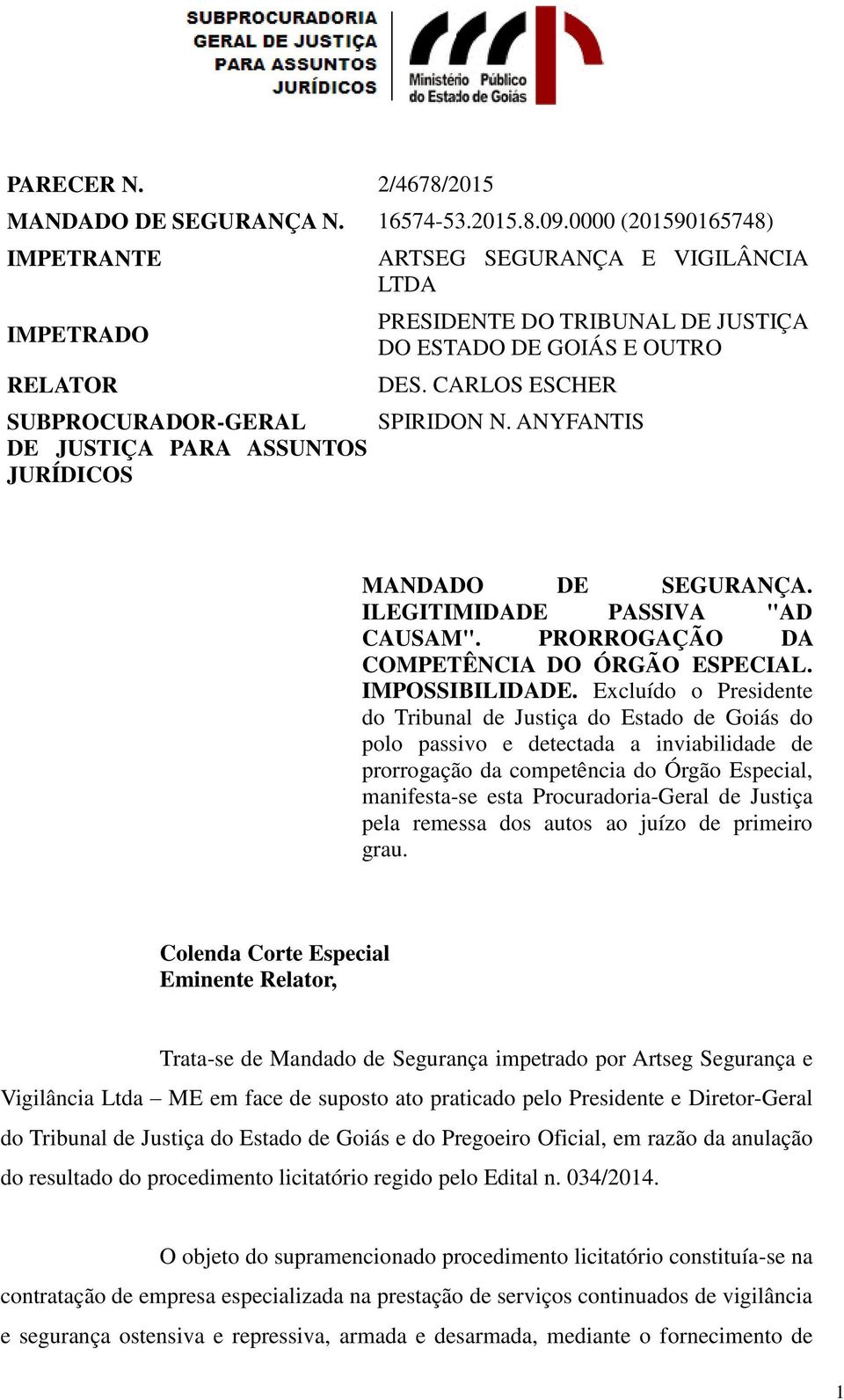 DES. CARLOS ESCHER SPIRIDON N. ANYFANTIS MANDADO DE SEGURANÇA. ILEGITIMIDADE PASSIVA "AD CAUSAM". PRORROGAÇÃO DA COMPETÊNCIA DO ÓRGÃO ESPECIAL. IMPOSSIBILIDADE.