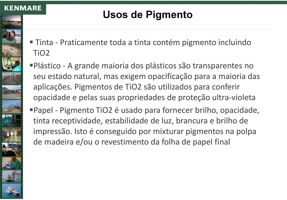 Pigmentos de TiO2 são utilizados para conferir opacidade e pelas suas propriedades de proteção ultra-violeta Papel -Pigmento TiO2 é usado para