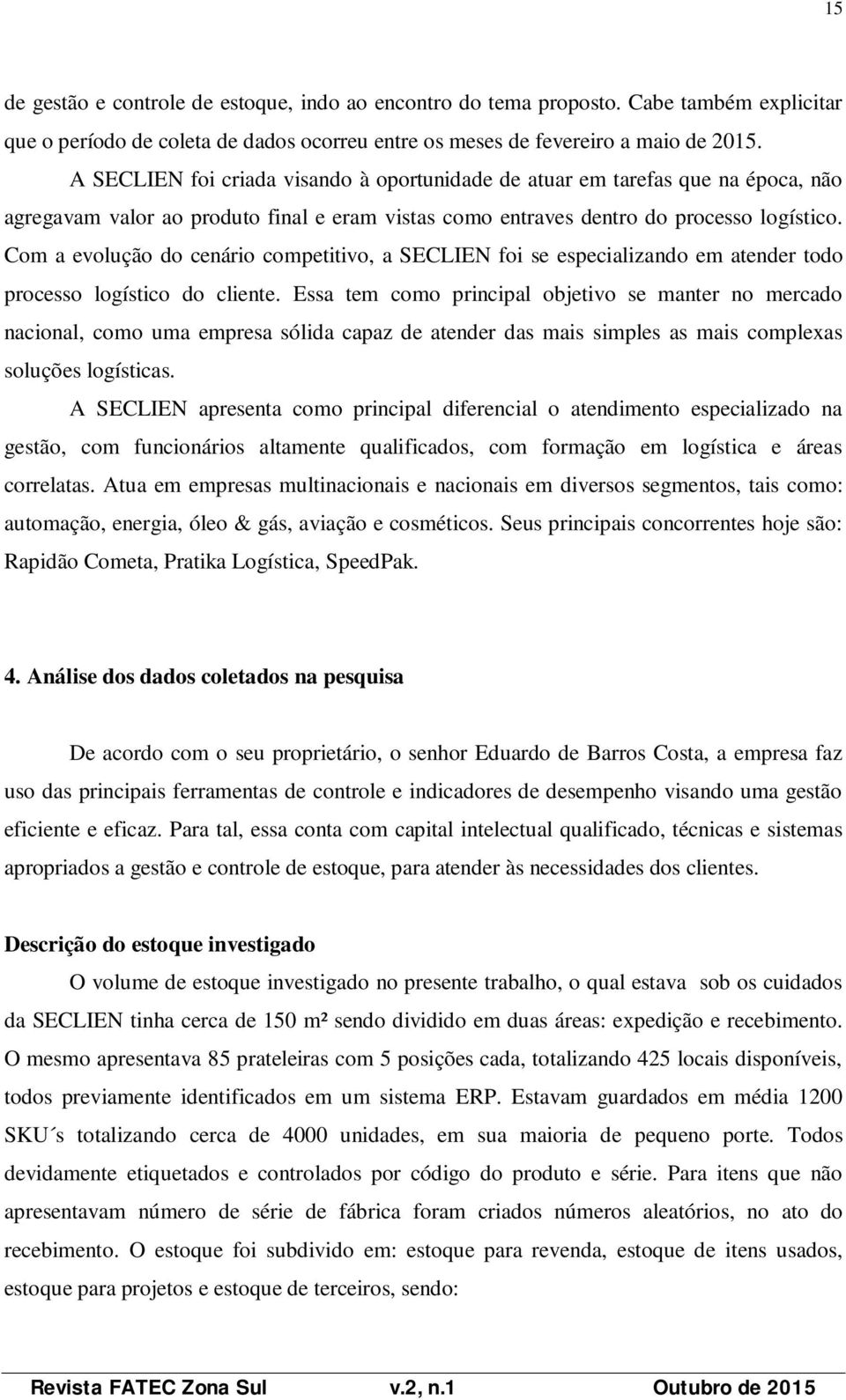 Com a evolução do cenário competitivo, a SECLIEN foi se especializando em atender todo processo logístico do cliente.