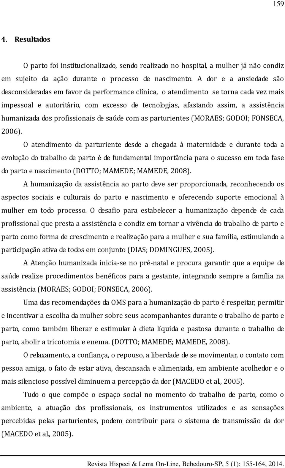 humanizada dos profissionais de saúde com as parturientes (MORAES; GODOI; FONSECA, 2006).