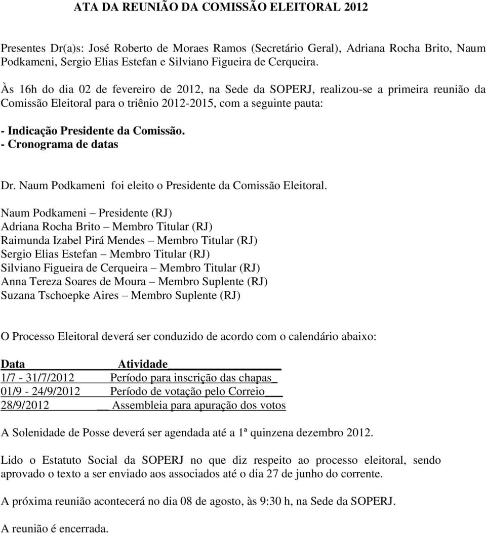 - Cronograma de datas Dr. Naum Podkameni foi eleito o Presidente da Comissão Eleitoral.