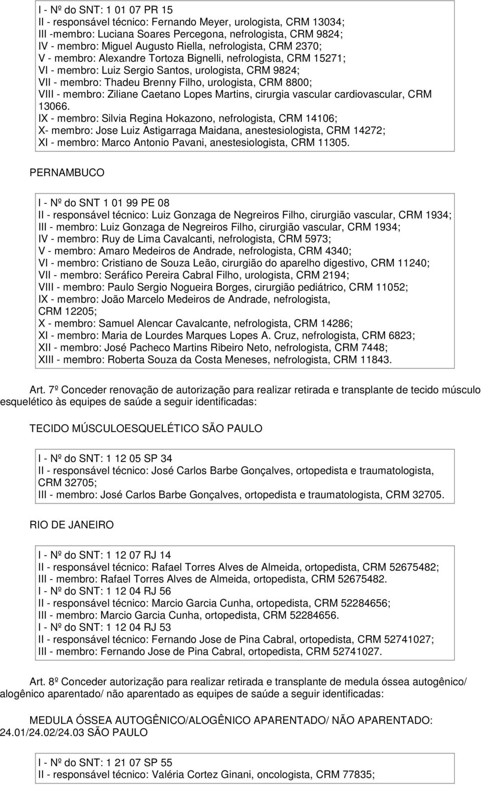 8800; VIII - membro: Ziliane Caetano Lopes Martins, cirurgia vascular cardiovascular, CRM 13066.