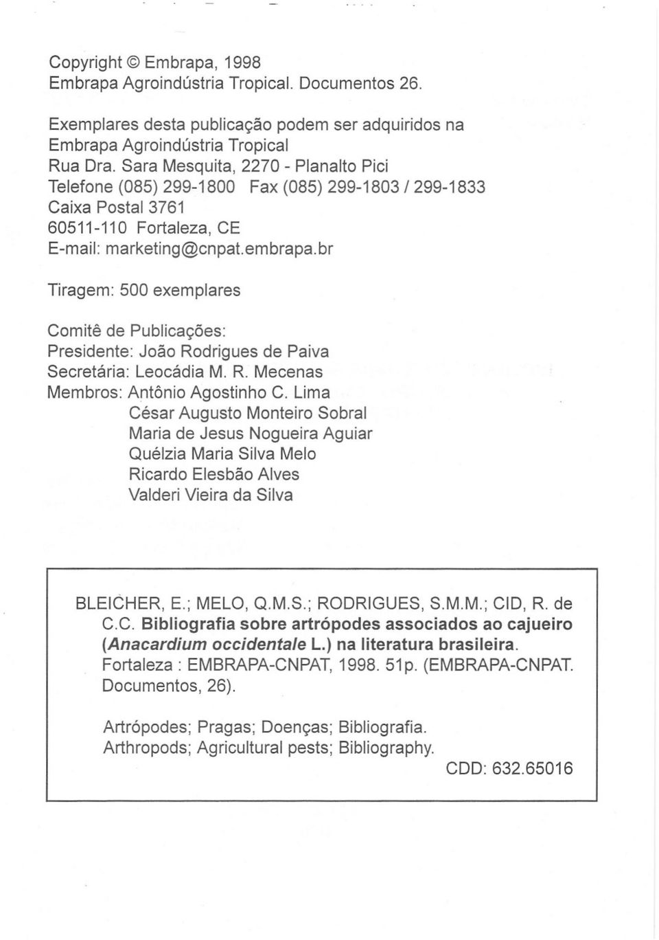 br Tiragem: 500 exemplares Comitê de Publicações: Presidente: João Rodrigues de Paiva Secretária: Leocádia M. R. Mecenas Membros: Antônio Agostinho C.