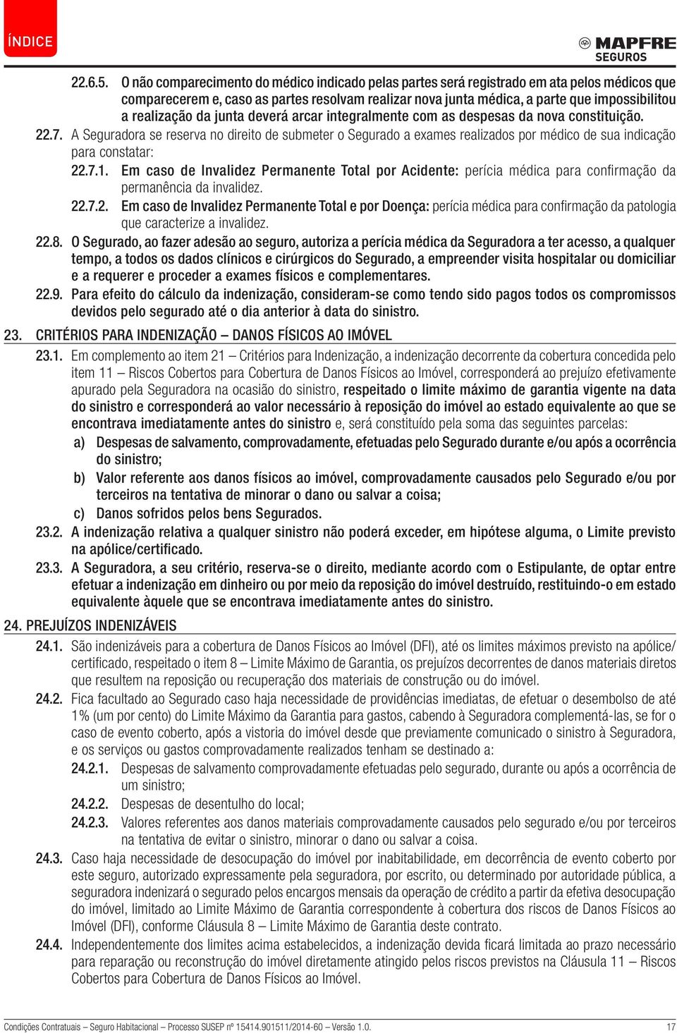 realização da junta deverá arcar integralmente com as despesas da nova constituição. 22.7.