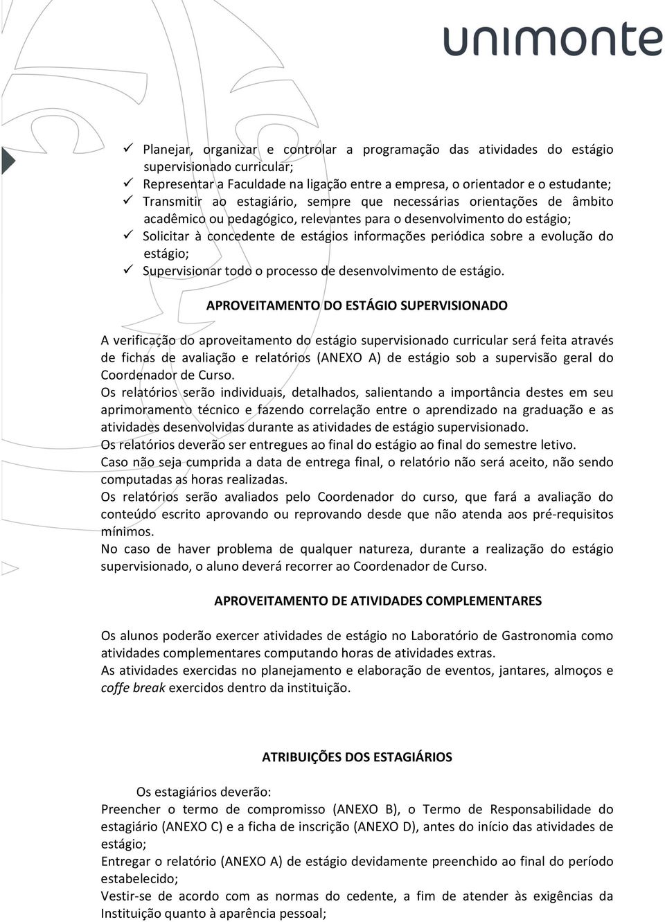 evolução do estágio; Supervisionar todo o processo de desenvolvimento de estágio.