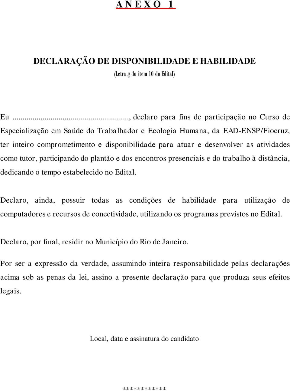 as atividades como tutor, participando do plantão e dos encontros presenciais e do trabalho à distância, dedicando o tempo estabelecido no Edital.