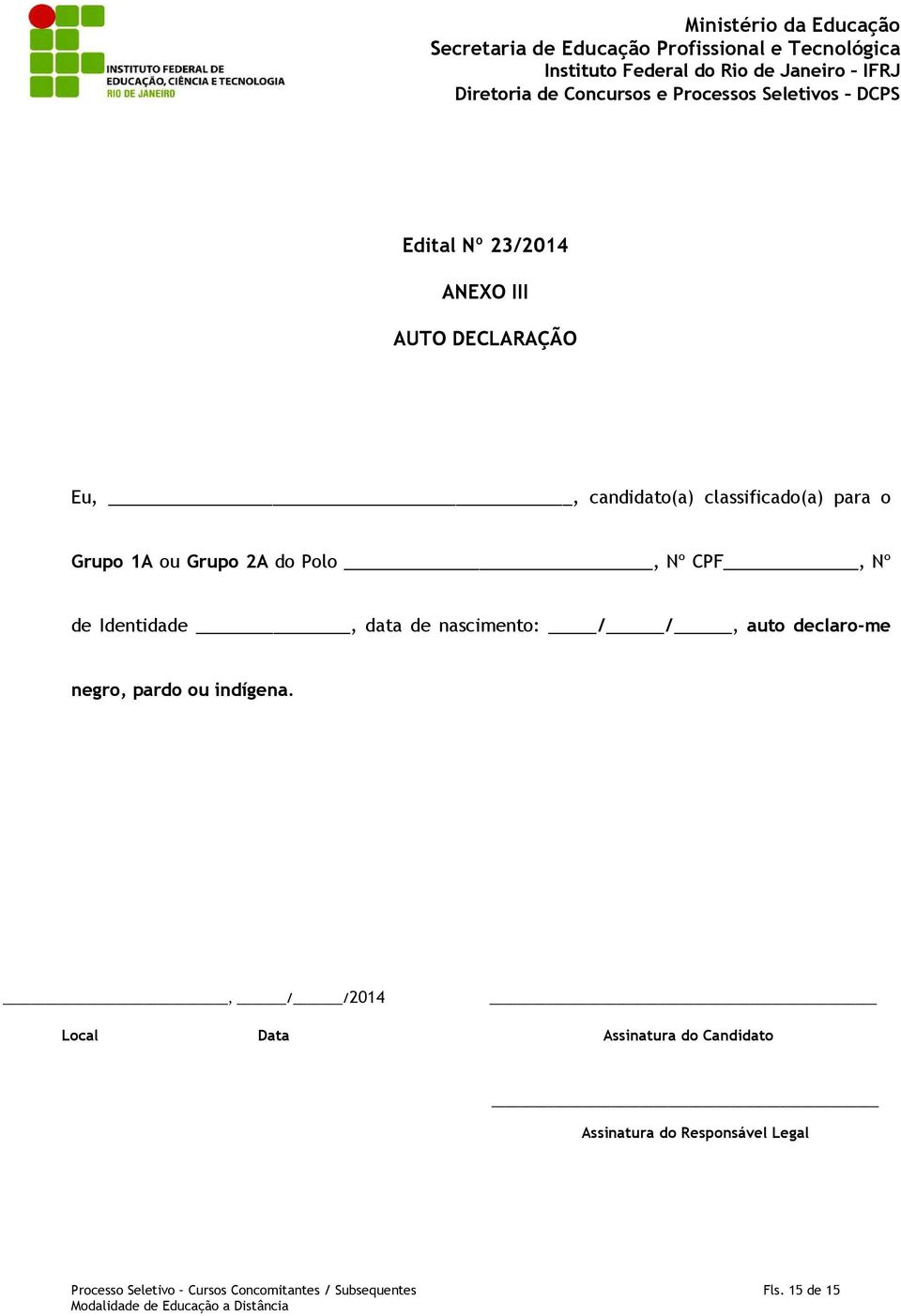 1A ou Grupo 2A do Polo, Nº CPF, Nº de Identidade, data de nascimento: / /, auto declaro-me negro, pardo ou indígena.