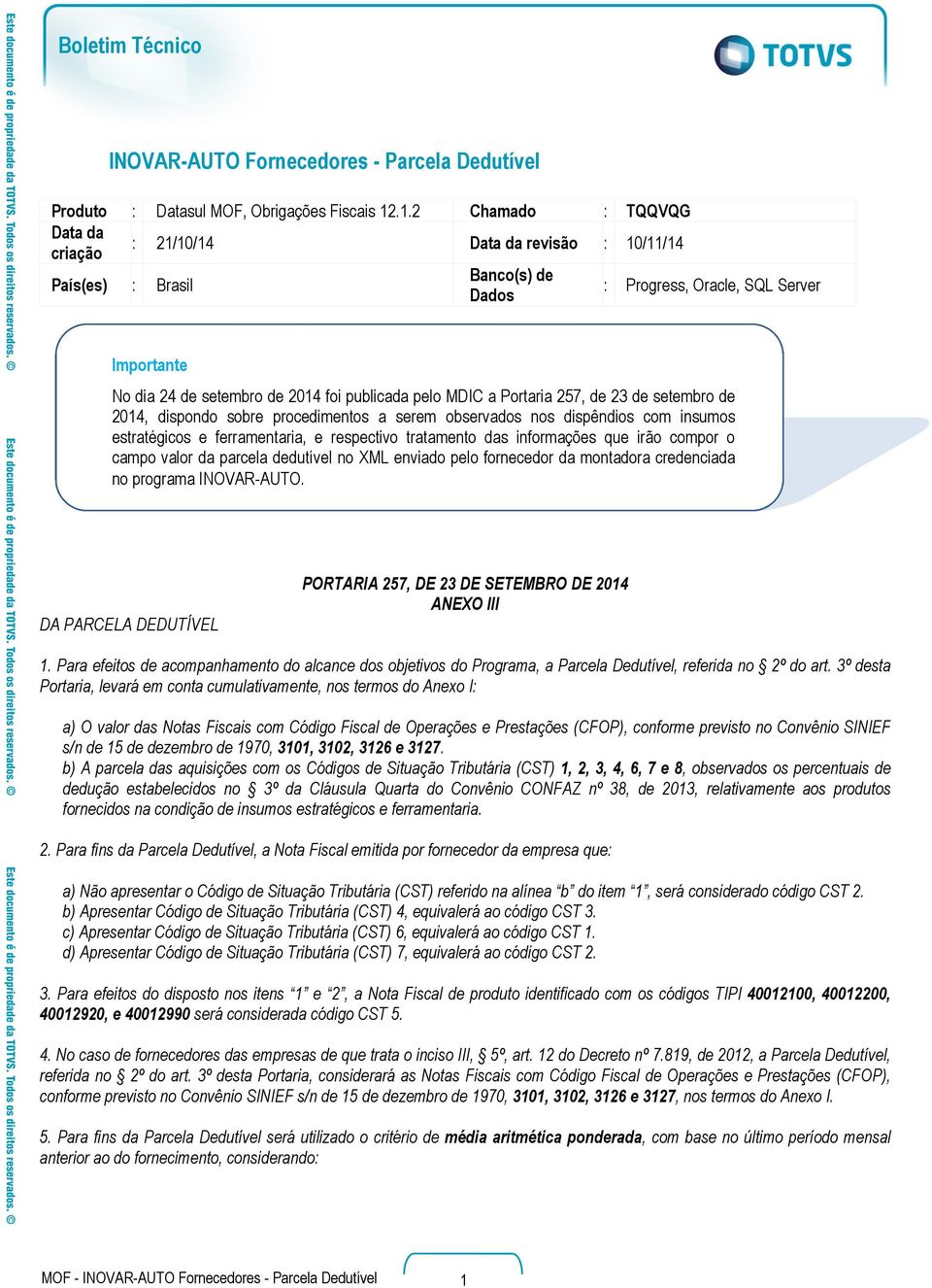 pelo MDIC a Portaria 257, de 23 de setembro de 2014, dispondo sobre procedimentos a serem observados nos dispêndios com insumos estratégicos e ferramentaria, e respectivo tratamento das informações