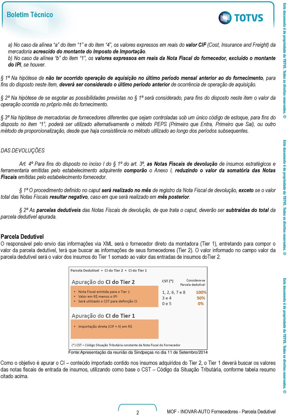 1º Na hipótese de não ter ocorrido operação de aquisição no último período mensal anterior ao do fornecimento, para fins do disposto neste item, deverá ser considerado o último período anterior de