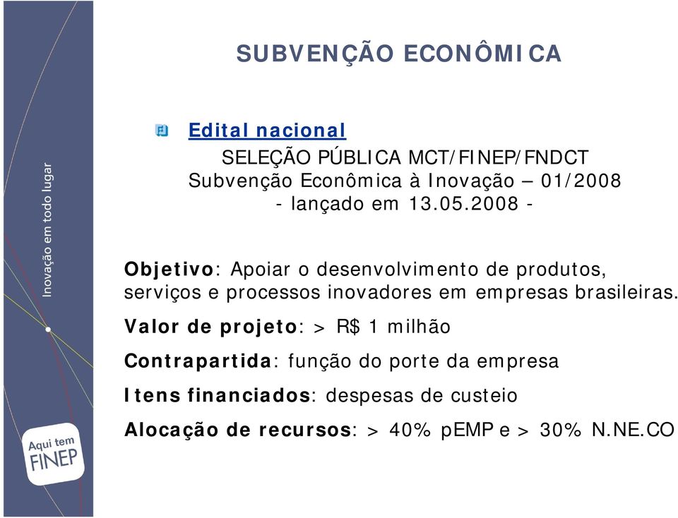 2008 - Objetivo: Apoiar o desenvolvimento de produtos, serviços e processos inovadores em empresas