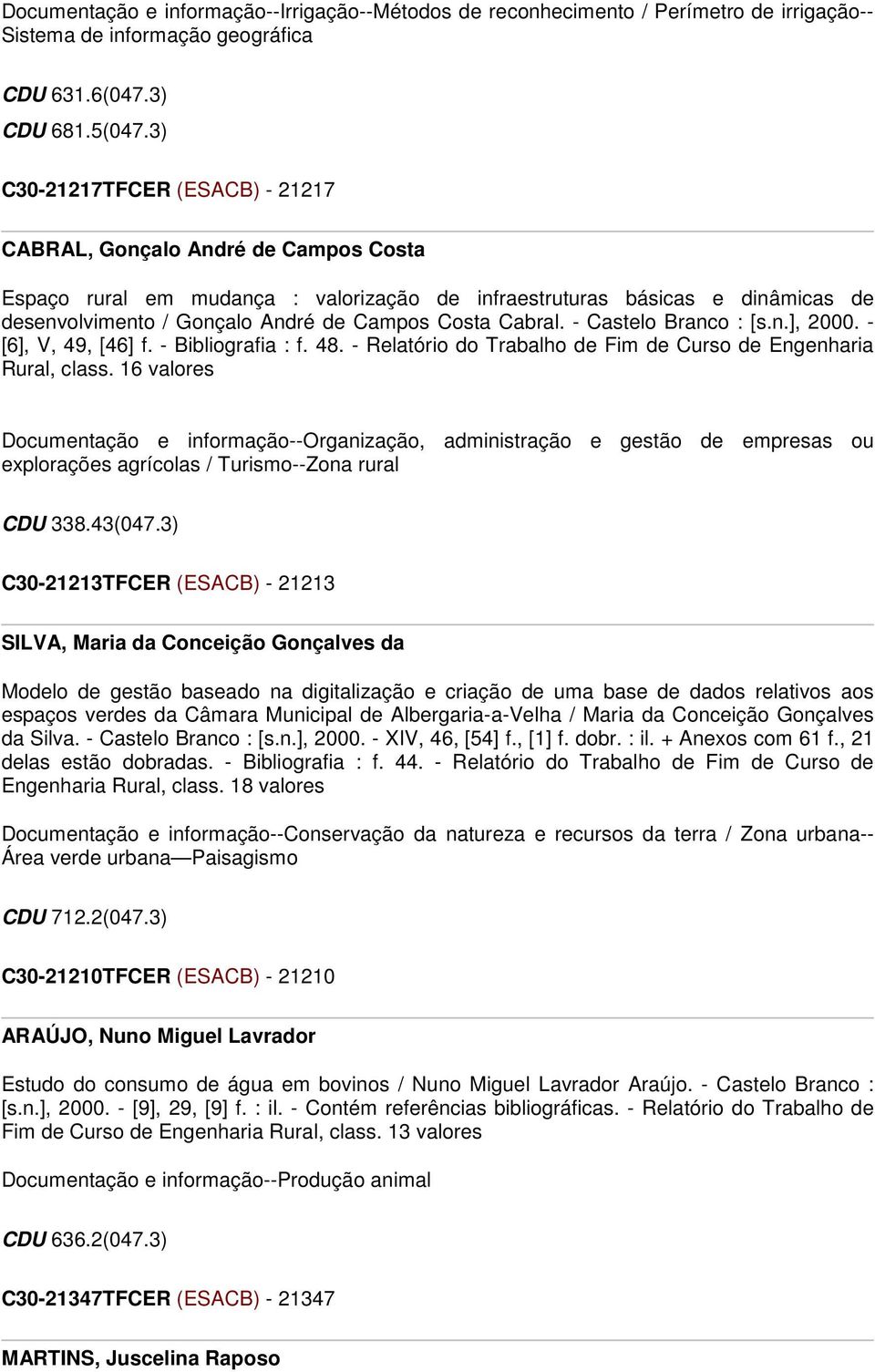 Cabral. - Castelo Branco : [s.n.], 2000. - [6], V, 49, [46] f. - Bibliografia : f. 48. - Relatório do Trabalho de Fim de Curso de Engenharia Rural, class.