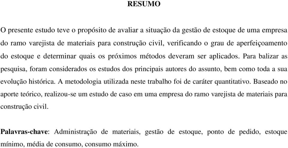 Para balizar as pesquisa, foram considerados os estudos dos principais autores do assunto, bem como toda a sua evolução histórica.