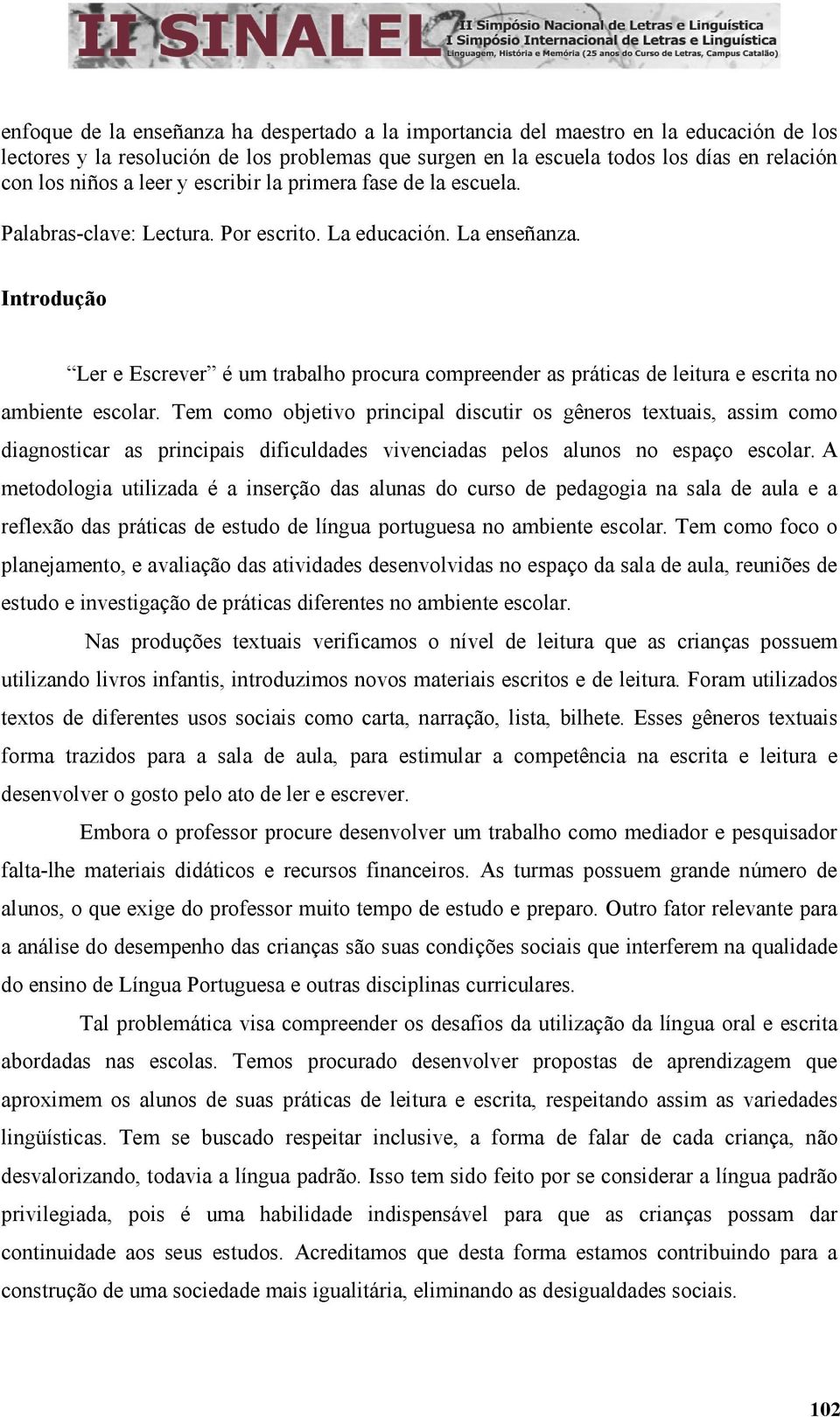 Introdução Ler e Escrever é um trabalho procura compreender as práticas de leitura e escrita no ambiente escolar.