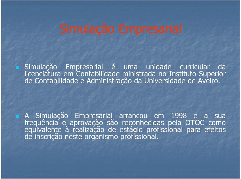 A arrancou em 1998 e a sua frequência e aprovação são reconhecidas pela OTOC como