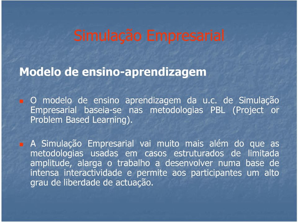 A vai muito mais além do que as metodologias usadas em casos estruturados de limitada amplitude,