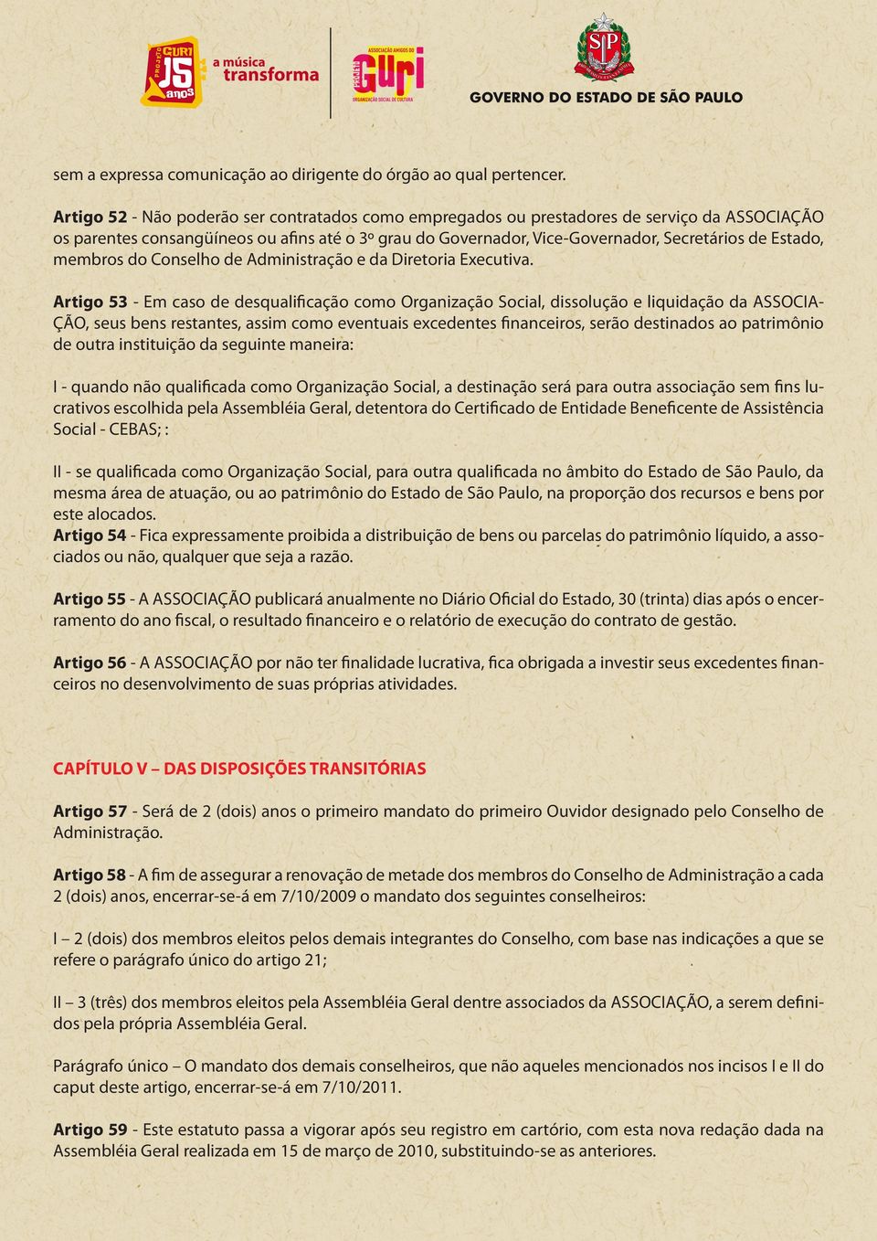 membros do Conselho de Administração e da Diretoria Executiva.