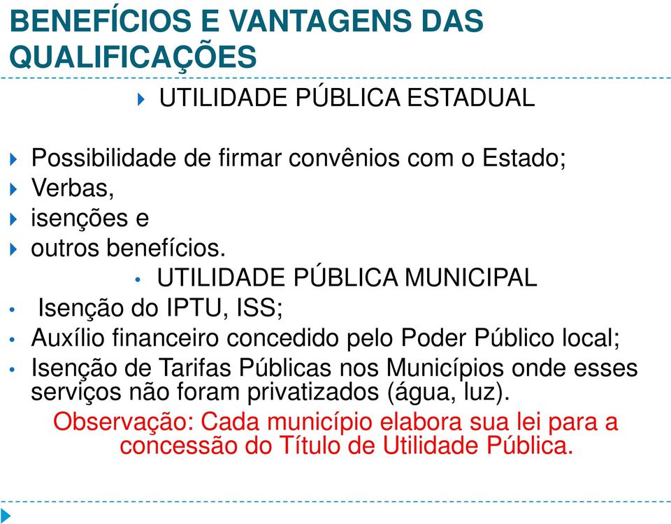 UTILIDADE PÚBLICA MUNICIPAL Isenção do IPTU, ISS; Auxílio financeiro concedido pelo Poder Público local; Isenção