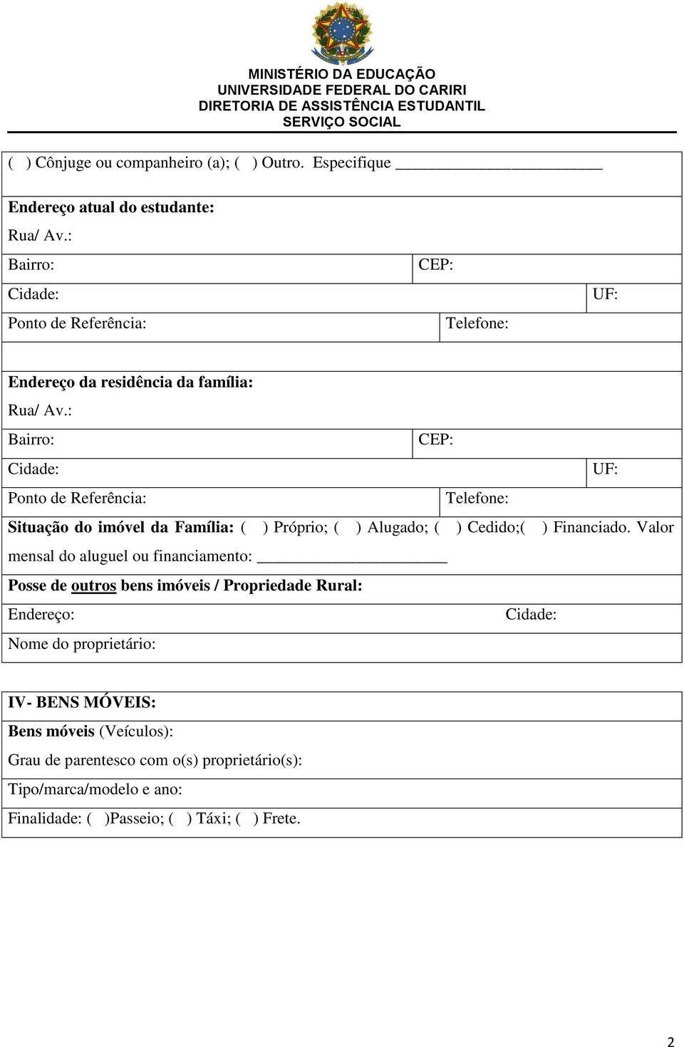 : Bairro: CEP: Cidade: UF: Ponto de Referência: Telefone: Situação do imóvel da Família: ( ) Próprio; ( ) Alugado; ( ) Cedido;( ) Financiado.