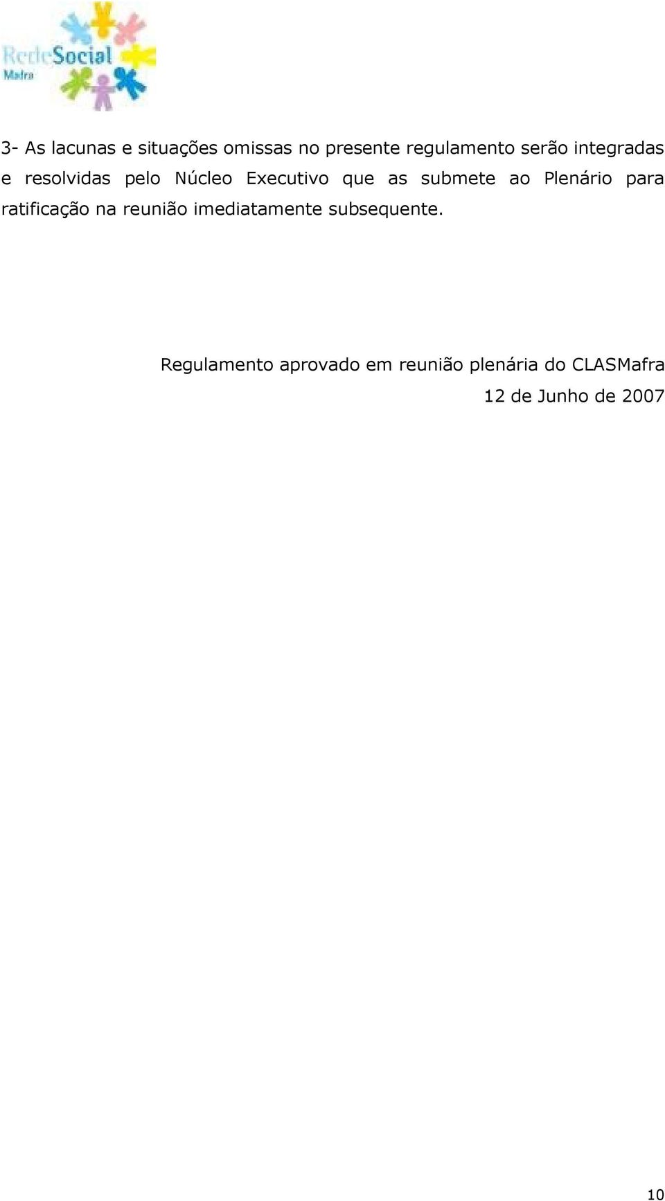 Plenário para ratificação na reunião imediatamente subsequente.