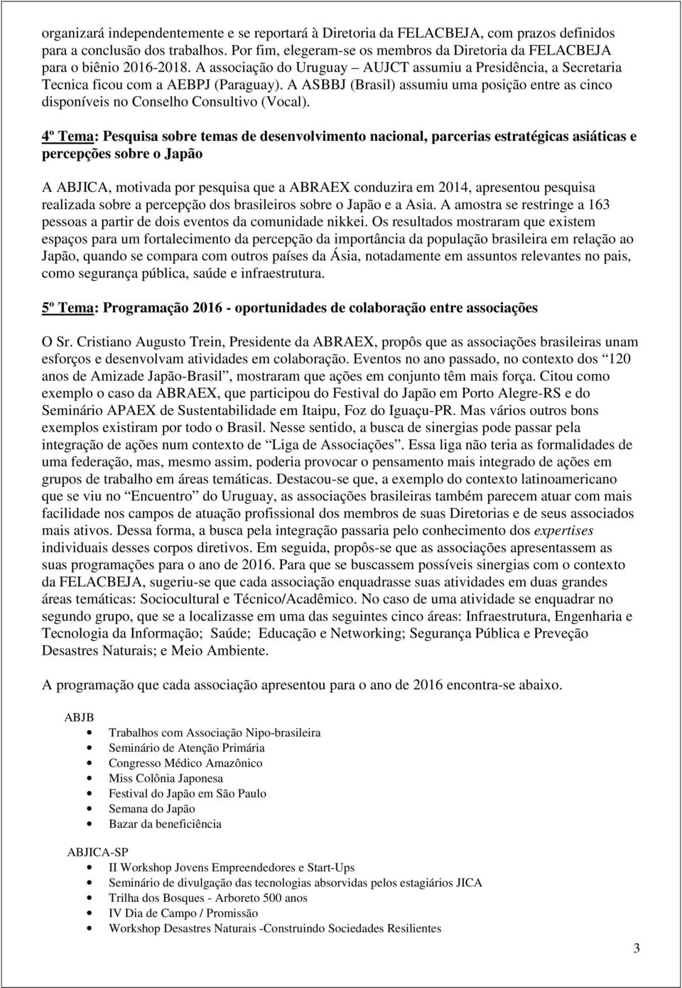 A ASBBJ (Brasil) assumiu uma posição entre as cinco disponíveis no Conselho Consultivo (Vocal).