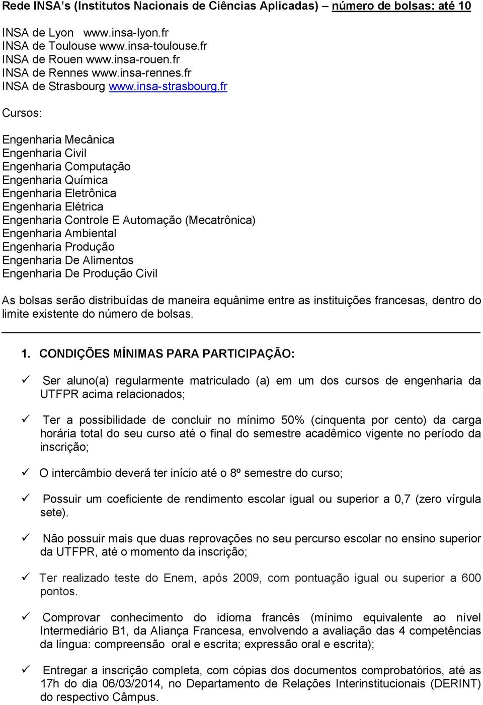 fr Cursos: Engenharia Mecânica Engenharia Civil Engenharia Computação Engenharia Química Engenharia Eletrônica Engenharia Elétrica Engenharia Controle E Automação (Mecatrônica) Engenharia Ambiental